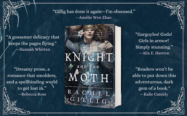 Cover of "The Knight and the Moth" by Rachel Gillig with fantasy-themed praise quotes from authors including Rebecca Ross and Alix E. Harrow.